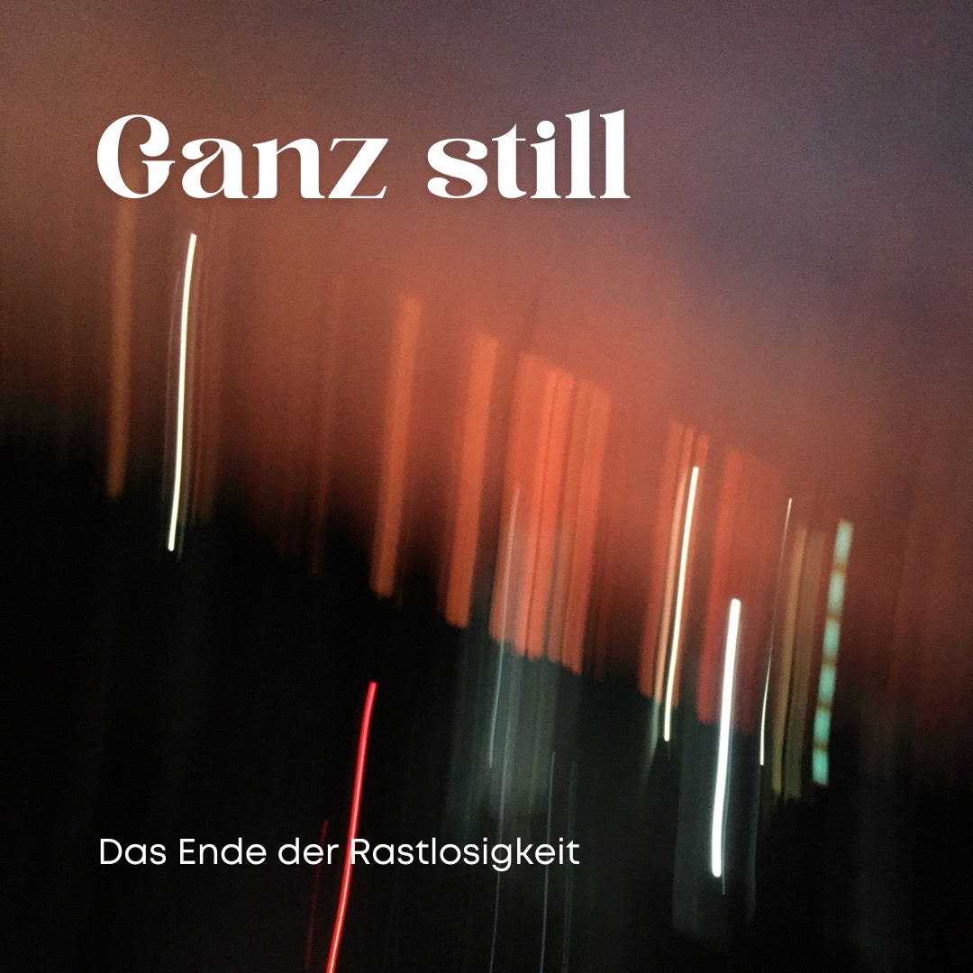 Ganz still